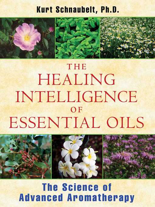 Title details for The Healing Intelligence of Essential Oils by Kurt Schnaubelt - Available
